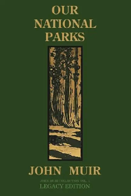 Our National Parks (Legacy Edition): Historic Explorations Of Priceless American Treasures by John Muir