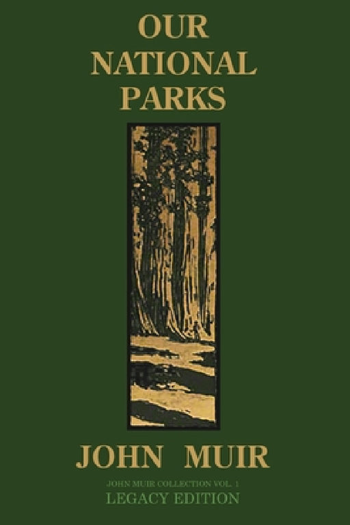 Our National Parks (Legacy Edition): Historic Explorations Of Priceless American Treasures by John Muir