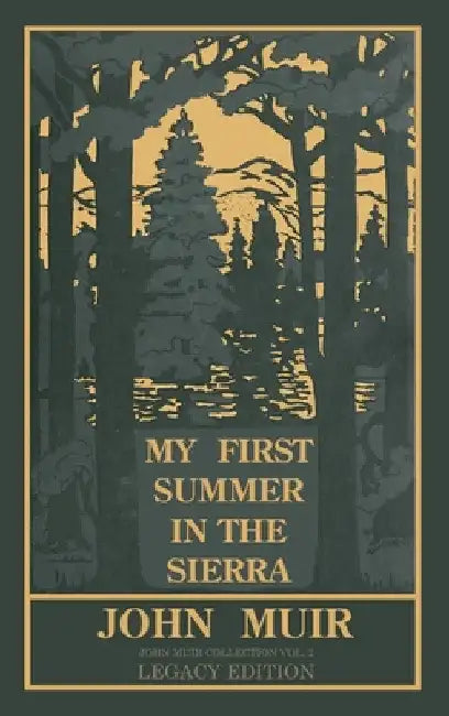 My First Summer In The Sierra (Legacy Edition): Classic Explorations Of The Yosemite And California Mountains by John Muir
