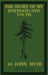 The Story Of My Boyhood And Youth (Legacy Edition): The Formative Years Of John Muir And The Becoming Of The Wandering Naturalist by John Muir