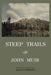 Steep Trails - Legacy Edition: Explorations Of Washington, Oregon, Nevada, And Utah In The Rockies And Pacific Northwest Cascades by John Muir