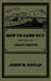 How To Camp Out (Legacy Edition): The Original Classic Handbook On Camping, Bushcraft, And Outdoors Recreation by John M. Gould