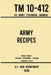 Army Recipes - TM 10-412 US Army Technical Manual (1946 World War II Civilian Reference Edition): The Unabridged Classic Wartime Cookbook for Large Gr by U S War Department