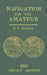 Navigation for the Amateur (Legacy Edition): A Manual on Traditional Navigation on Water and Land by Star and Sun Observation by E. T. Morton