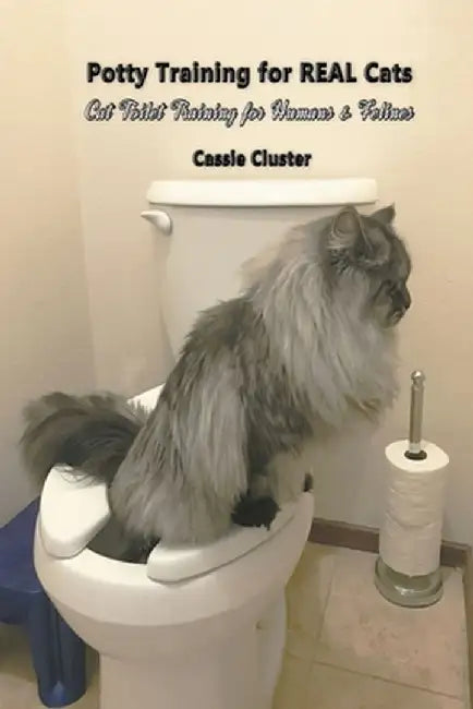 Potty Training for Real Cats: Cat Toilet Training for Humans and Felines by Cassie Cluster