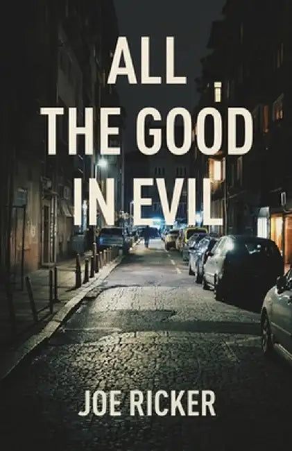 All the Good in Evil by Joe Ricker