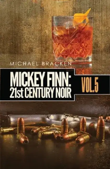 Mickey Finn Vol. 5: 21st Century Noir by Michael Bracken