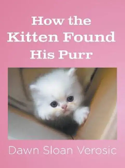 How the Kitten Found His Purr by Dawn Sloan Verosic