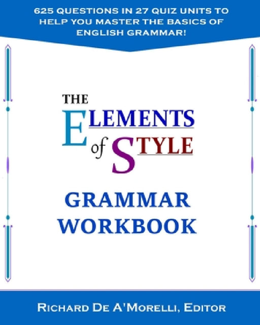 The Elements of Style: Grammar Workbook by Richard De A'Morelli