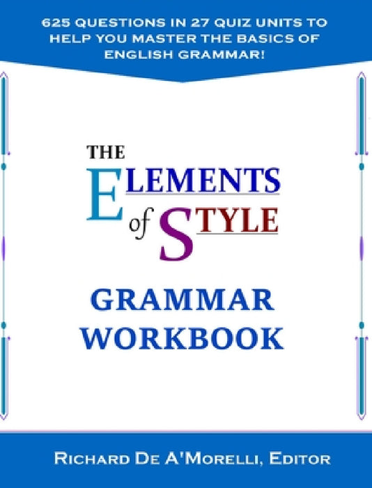 The Elements of Style: Grammar Workbook by Richard De A'Morelli
