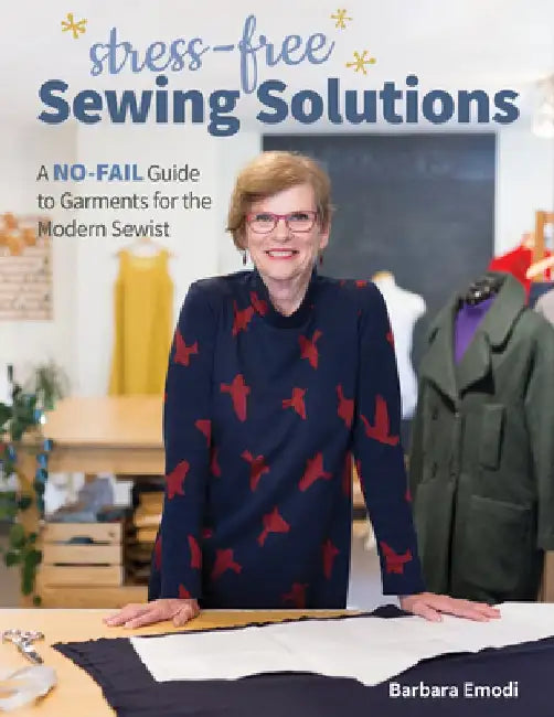 Stress-Free Sewing Solutions: A No-Fail Guide to Garments for the Modern Sewist by Barbara Emodi