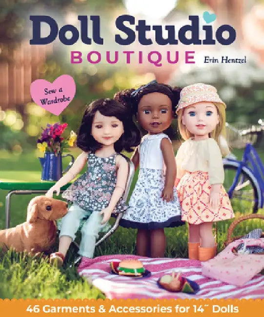 Doll Studio Boutique: Sew a Wardrobe; 46 Garments & Accessories for 14 Dolls by Erin Hentzel