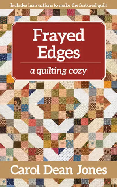 Frayed Edges: A Quilting Cozy, Book 12 by Dean Jones, Carol