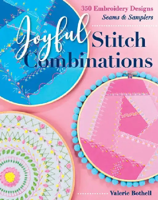 Joyful Stitch Combinations: 350 Embroidery Designs; Seams & Samplers by Valerie Bothell
