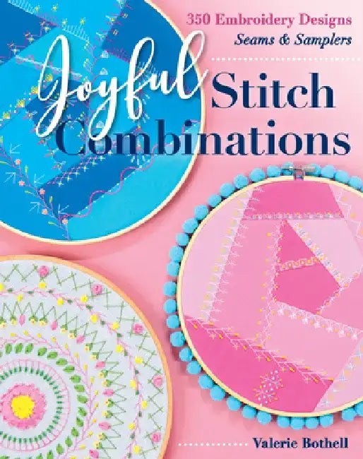 Joyful Stitch Combinations: 350 Embroidery Designs; Seams & Samplers by Valerie Bothell