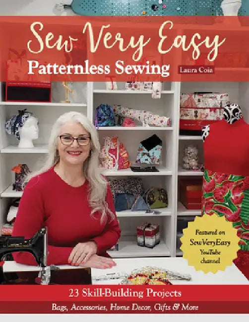 Sew Very Easy Patternless Sewing: 26 Skill-Building Projects; Bags, Accessories, Home Decor, Gifts & More by Laura Coia
