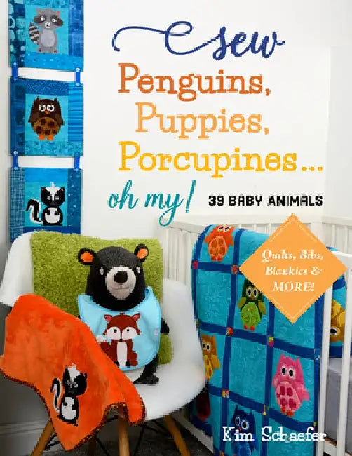 Sew Penguins, Puppies, Porcupines... Oh My!: Baby Animals; Quilts, Bibs, Blankies & More! by Kim Schaefer