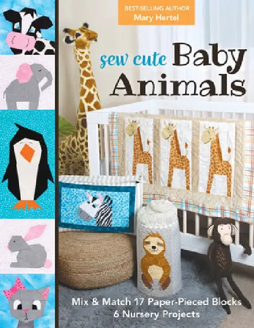 Sew Cute Baby Animals: Mix & Match 17 Paper-Pieced Blocks; 6 Nursery Projects by Mary Hertel