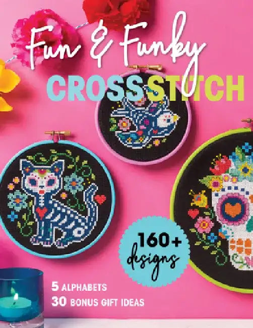 Fun & Funky Cross Stitch: 160+ Designs, 5 Alphabets, 30 Bonus Gift Ideas by Immediate Media