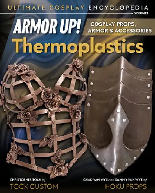 Armor Up! Thermoplastics: Cosplay Props, Armor & Accessories by Christopher Tock