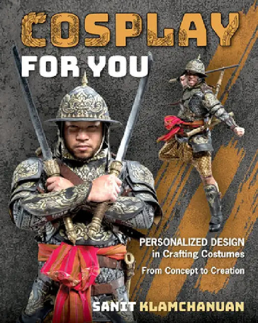 Cosplay for You: Personalized Design in Crafting Costumes; From Concept to Creation by Sanit Klamchanuan