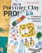 Be a Polymer Clay Pro!: 15 Projects & 20+ Skill-Building Techniques by Lauren Tomlinson