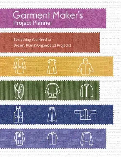 Garment Maker's Project Planner: Everything You Need to Dream, Plan & Organize 12 Projects! by Gailen Runge