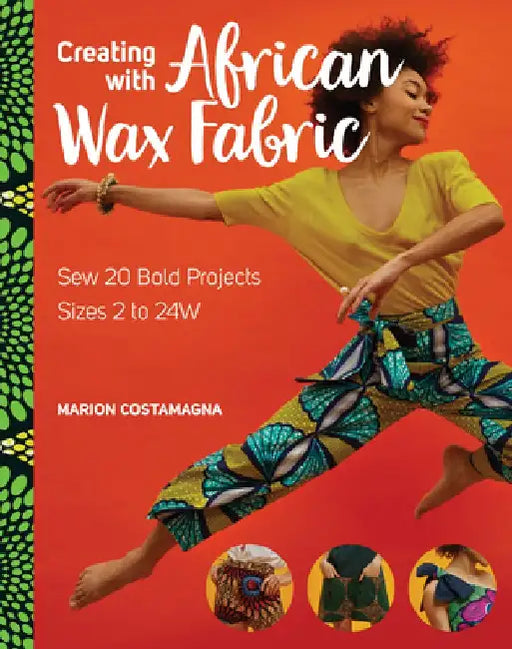 Creating with African Wax Fabric: Sew 20 Bold Projects; Sizes 2 to 16 by Vestiaire Éponyme