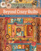 Beyond Crazy Quilts: Piecing, Patchwork & Embroidery for Unique Designs by Brown, Christen