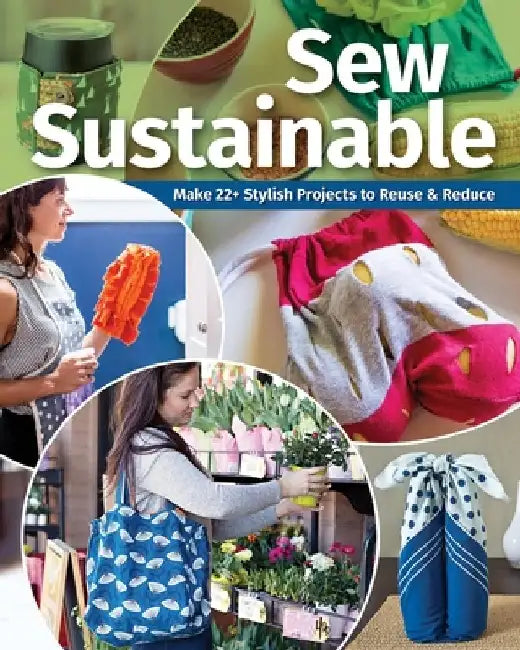 Sew Sustainable: Make 22 Stylish Projects to Reuse & Reduce by C&t Publishing