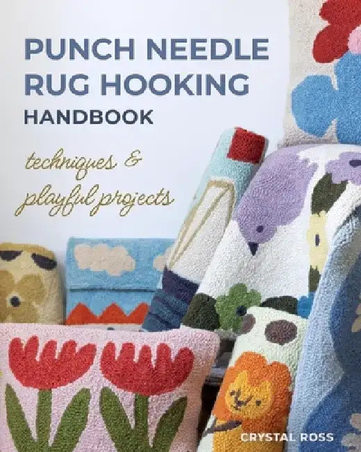 Punch Needle Rug Hooking Handbook: Techniques & Playful Projects by Crystal Ross