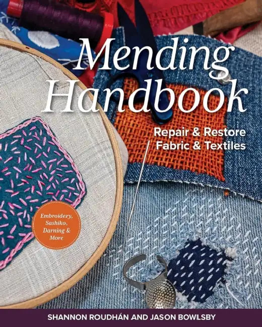 Mending Handbook: Repair & Restore Fabric & Textiles by Shannon Leigh Roudhán, Jason Bowlsby