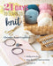 21 Days to Learn to Knit: Daily Practice, Step-By-Step Instructions, 8 Projects by Claudia Joyal Laplante