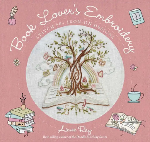Book Lover's Embroidery: Stitch 50+ Iron-On Designs by Aimee Ray