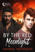 By the Red Moonlight: Volume 1 by Amanda Meuwissen