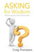 Asking for Wisdom: Maximizing Your Time with Mentors by Craig Thompson