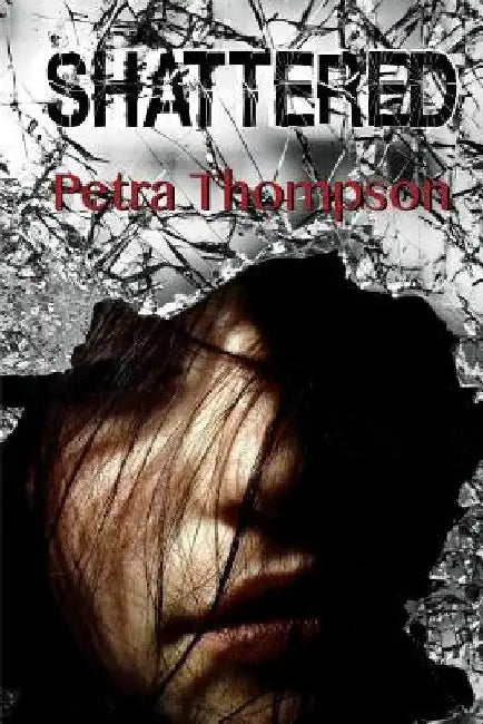 Shattered by Petra Thompson