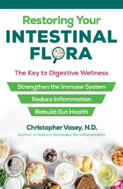 Restoring Your Intestinal Flora: The Key to Digestive Wellness by Christopher Vasey