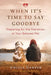 When It's Time to Say Goodbye: Preparing for the Transition of Your Beloved Pet by Angela Garner