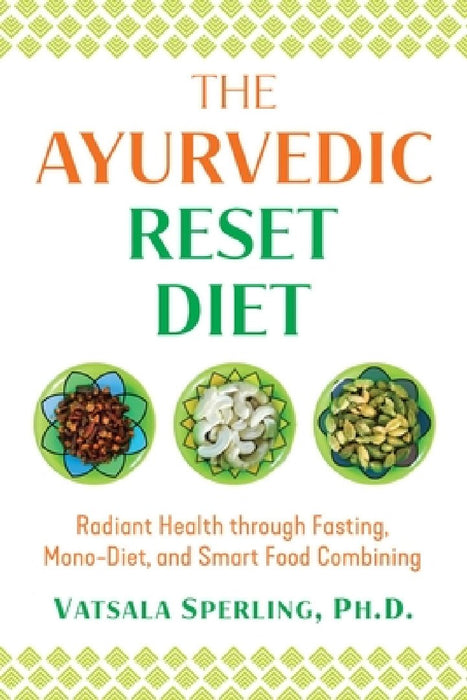 The Ayurvedic Isolation Diet: Radiant Health Through Fasting, Mono-Diet, and Smart Food Combining