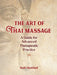 The Art of Thai Massage: A Guide for Advanced Therapeutic Practice by Bob Haddad