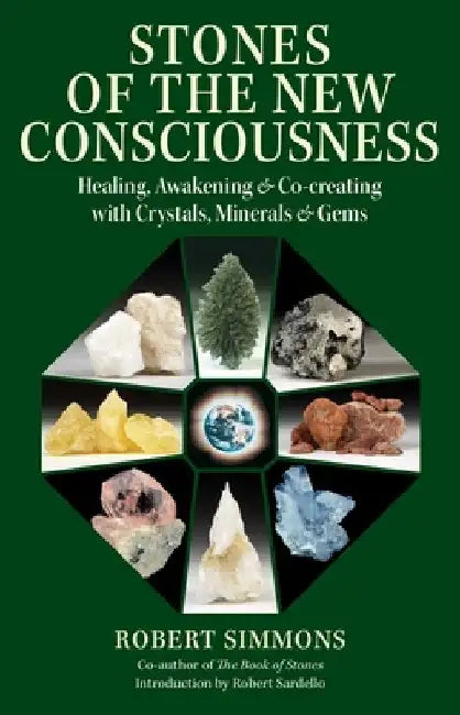 Stones of the New Consciousness: Healing, Awakening, and Co-Creating with Crystals, Minerals, and Gems by Robert Simmons