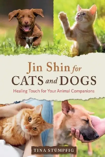 Jin Shin for Cats and Dogs: Healing Touch for Your Animal Companions by Tina Stümpfig