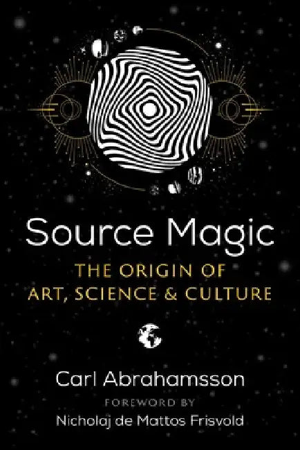 Source Magic: The Origin of Art, Science, and Culture by Carl Abrahamsson
