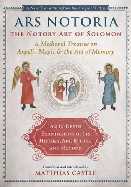 Ars Notoria: The Notory Art of Solomon: A Medieval Treatise on Angelic Magic and the Art of Memory by Matthias Castle