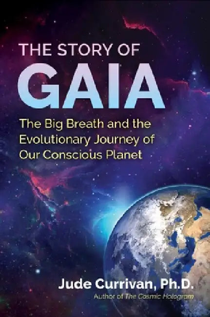 The Story of Gaia: The Big Breath and the Evolutionary Journey of Our Conscious Planet by Jude Currivan