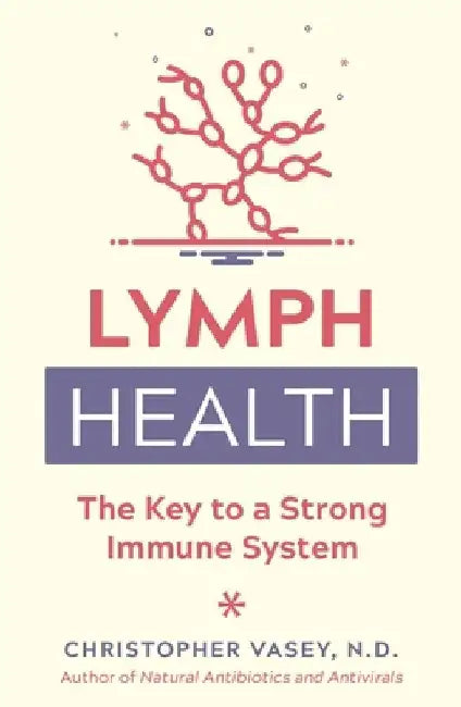 Lymph Health: The Key to a Strong Immune System by Christopher Vasey