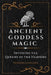 Ancient Goddess Magic: Invoking the Queens of Heaven by Vanessa Lavallée