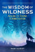 The Wisdom of Wildness: Healing the Trauma of Domestication by Ren Hurst