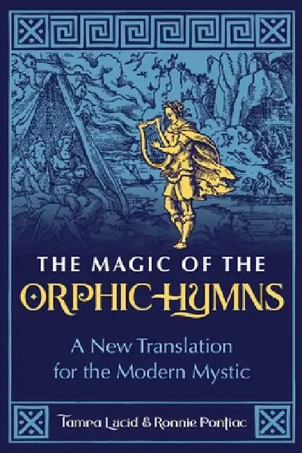 The Magic of the Orphic Hymns: A New Translation for the Modern Mystic by Tamra Lucid